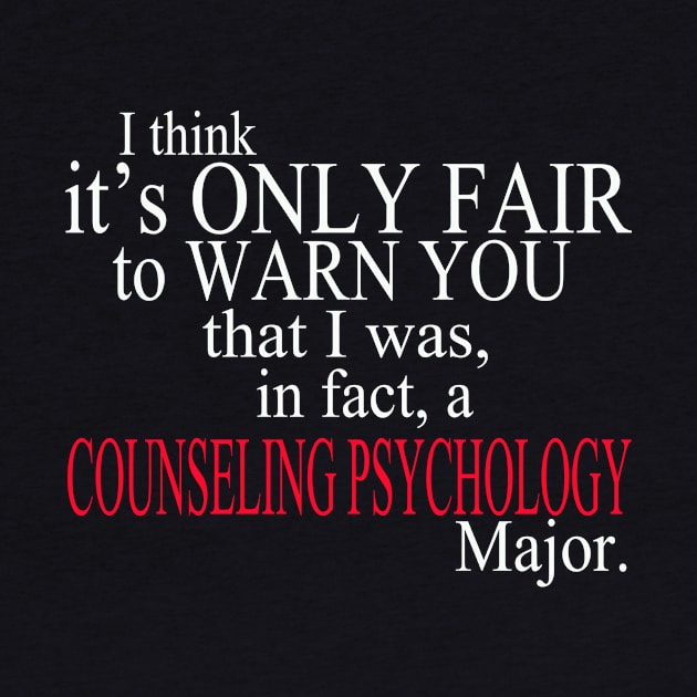 I Think It’s Only Fair To Warn You That I Was, In Fact, A Counseling Psychology Major by delbertjacques